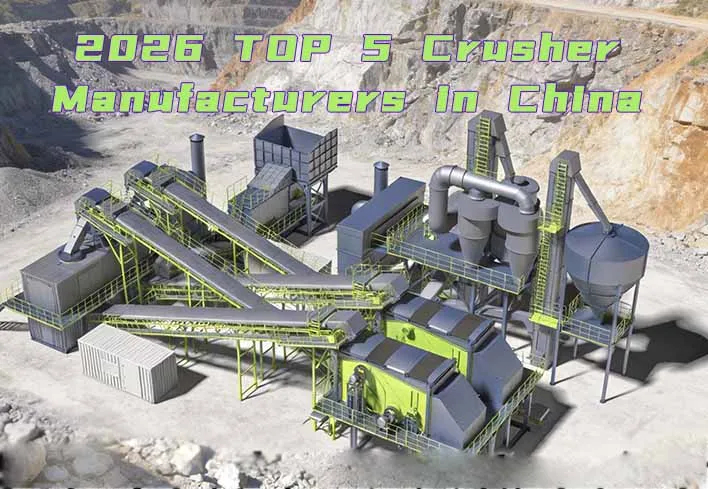 2026 Top 5 Crusher Manufacturers in China
